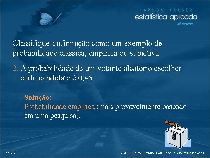 Classifique a afirmação como um exemplo de probabilidade clássica, empírica ou subjetiva. 2. A