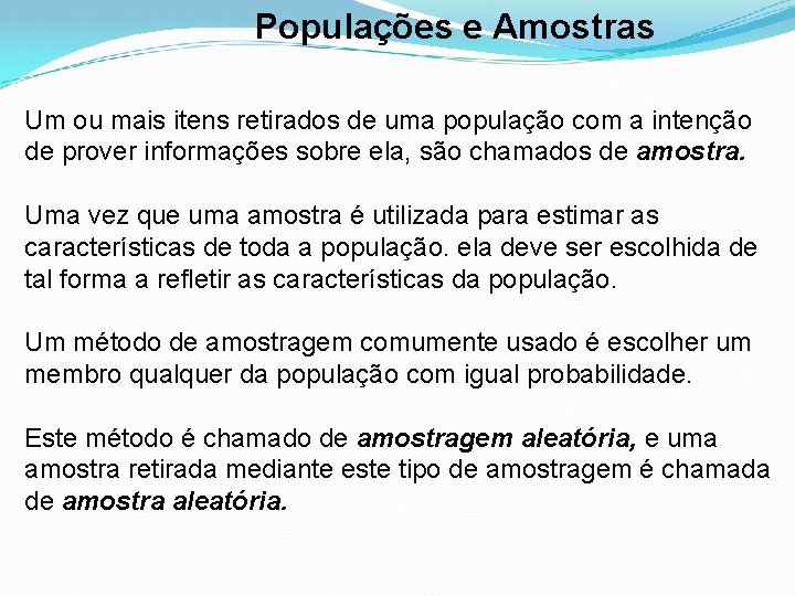 Populações e Amostras Um ou mais itens retirados de uma população com a intenção