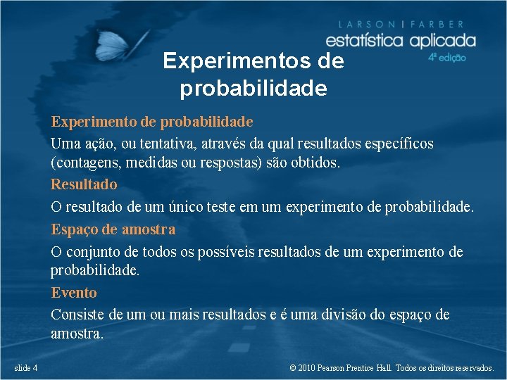 Experimentos de probabilidade Experimento de probabilidade Uma ação, ou tentativa, através da qual resultados