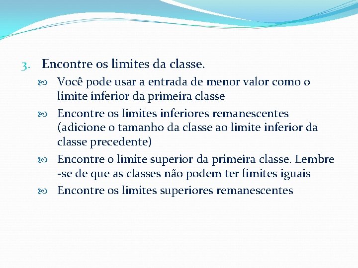 3. Encontre os limites da classe. Você pode usar a entrada de menor valor