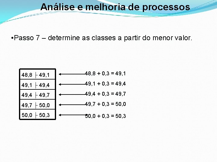 Análise e melhoria de processos • Passo 7 – determine as classes a partir