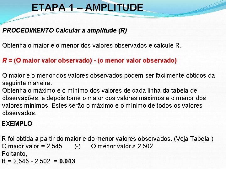 ETAPA 1 – AMPLITUDE PROCEDIMENTO Calcular a ampíitude (R) Obtenha o maior e o