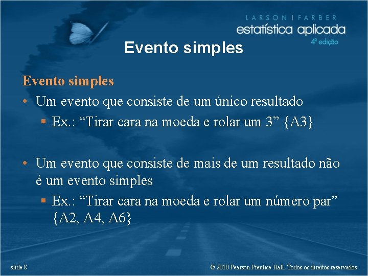 Evento simples • Um evento que consiste de um único resultado § Ex. :