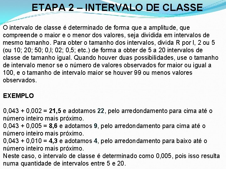ETAPA 2 – INTERVALO DE CLASSE O intervalo de classe é determinado de forma