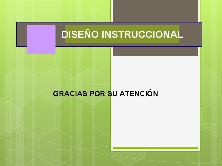 DISEÑO INSTRUCCIONAL GRACIAS POR SU ATENCIÓN 