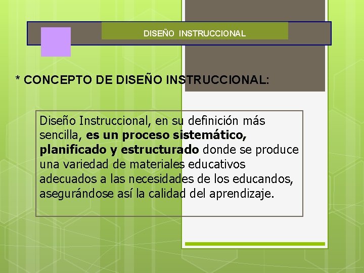 DISEÑO INSTRUCCIONAL * CONCEPTO DE DISEÑO INSTRUCCIONAL: Diseño Instruccional, en su definición más sencilla,