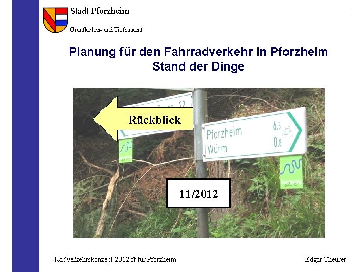 Stadt Pforzheim 1 Grünflächen- und Tiefbauamt Planung für den Fahrradverkehr in Pforzheim Stand der