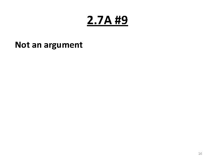 2. 7 A #9 Not an argument 16 