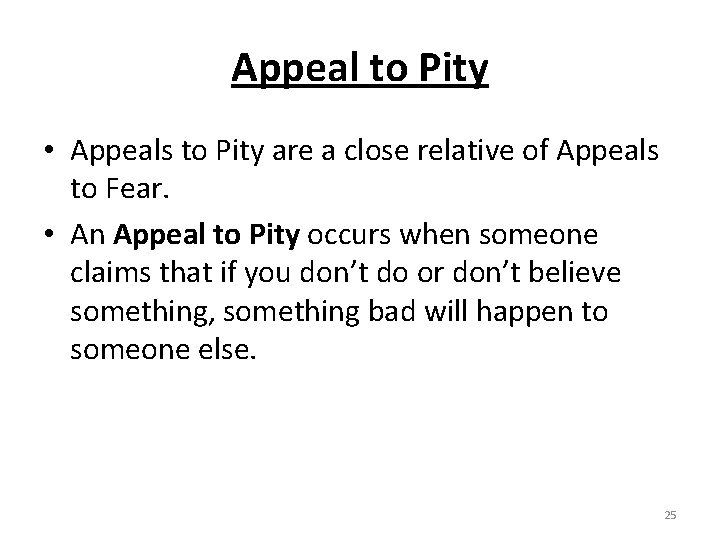 Appeal to Pity • Appeals to Pity are a close relative of Appeals to