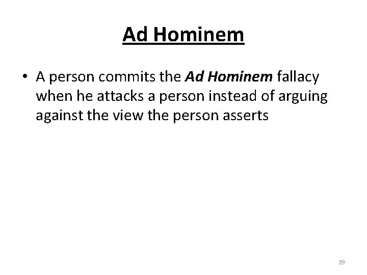 Ad Hominem • A person commits the Ad Hominem fallacy when he attacks a