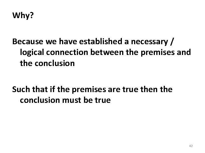 Why? Because we have established a necessary / logical connection between the premises and