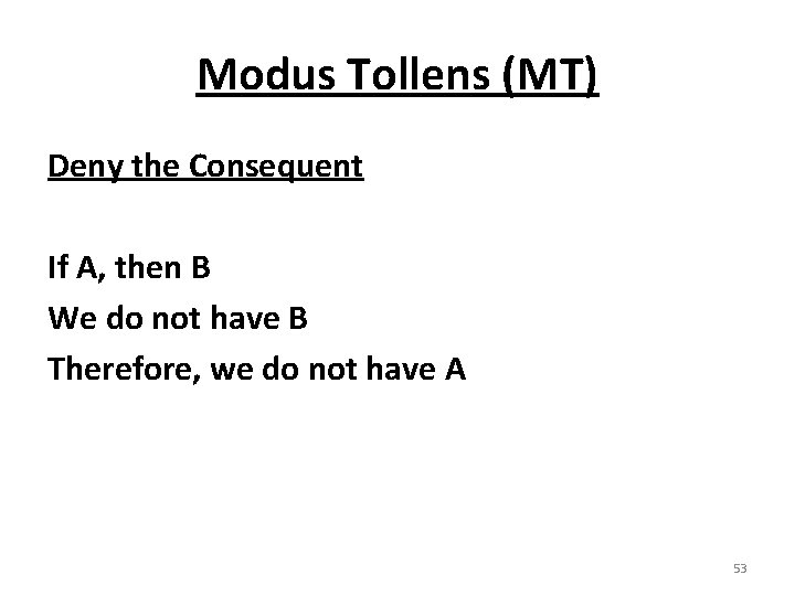 Modus Tollens (MT) Deny the Consequent If A, then B We do not have