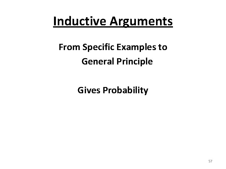 Inductive Arguments From Specific Examples to General Principle Gives Probability 57 