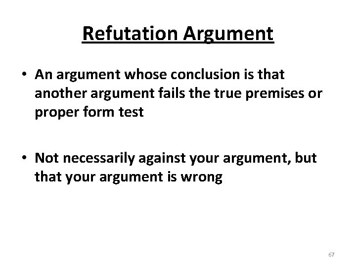Refutation Argument • An argument whose conclusion is that another argument fails the true