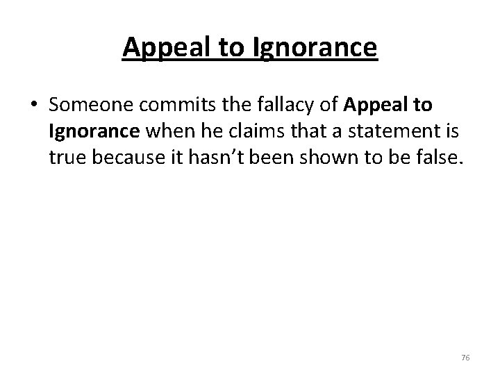 Appeal to Ignorance • Someone commits the fallacy of Appeal to Ignorance when he