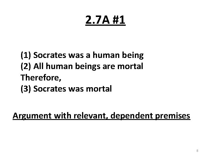 2. 7 A #1 (1) Socrates was a human being (2) All human beings