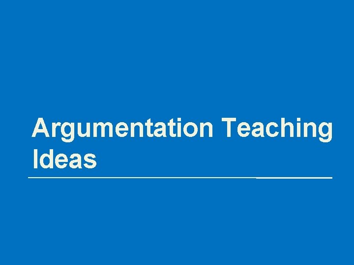 Argumentation Teaching Ideas 