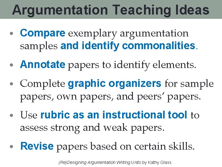 Argumentation Teaching Ideas • Compare exemplary argumentation samples and identify commonalities. • Annotate papers