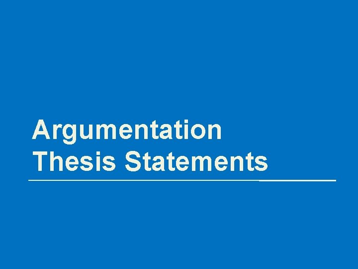 Argumentation Thesis Statements 