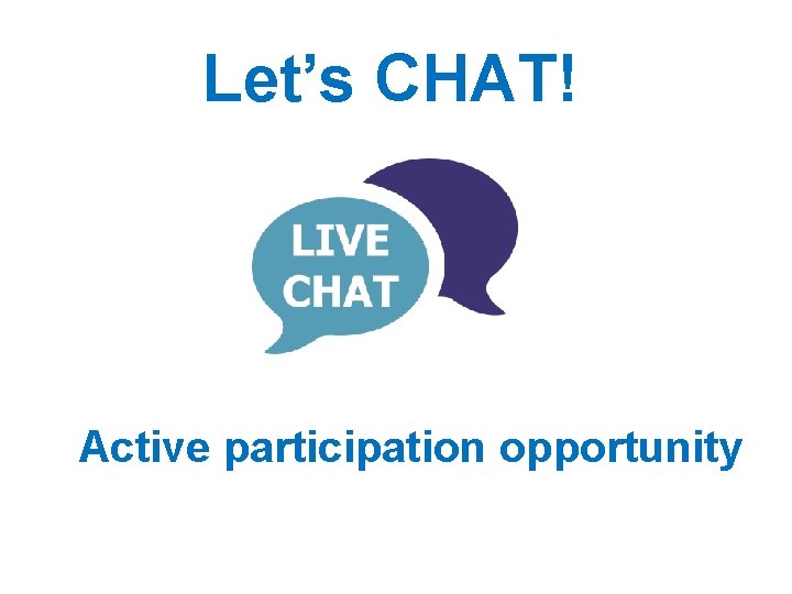 Let’s CHAT! Active participation opportunity 