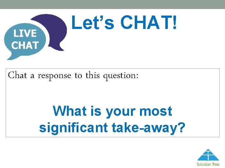Let’s CHAT! Chat a response to this question: What is your most significant take-away?