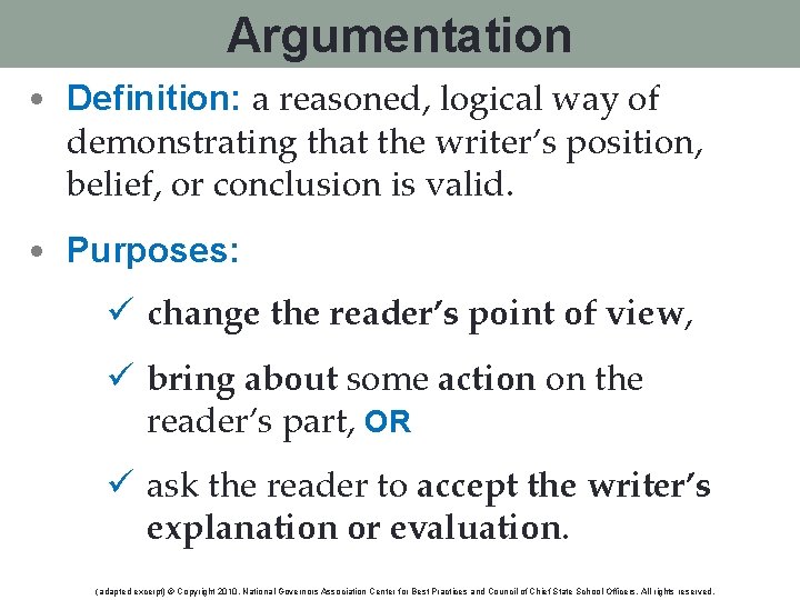 Argumentation • Definition: a reasoned, logical way of demonstrating that the writer’s position, belief,