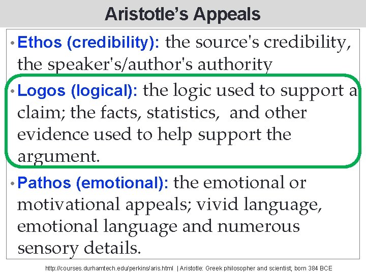 Aristotle’s Appeals the source's credibility, the speaker's/author's authority • Logos (logical): the logic used