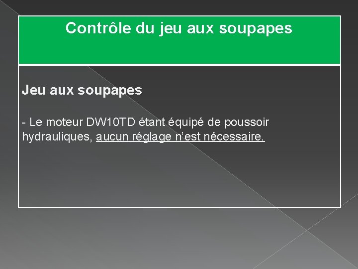 Contrôle du jeu aux soupapes Jeu aux soupapes - Le moteur DW 10 TD Contrôle du jeu aux soupapes Jeu aux soupapes - Le moteur DW 10 TD