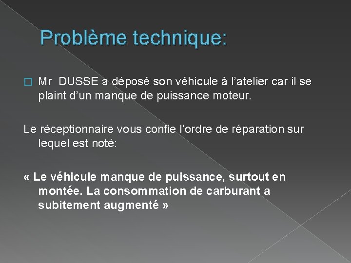 Problème technique: � Mr DUSSE a déposé son véhicule à l’atelier car il se Problème technique: � Mr DUSSE a déposé son véhicule à l’atelier car il se