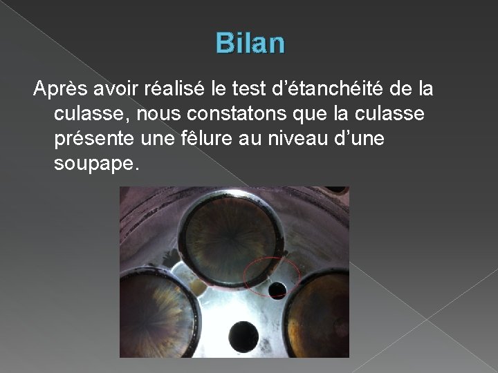 Bilan Après avoir réalisé le test d’étanchéité de la culasse, nous constatons que la Bilan Après avoir réalisé le test d’étanchéité de la culasse, nous constatons que la