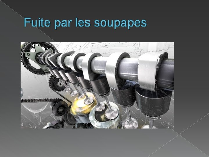 Fuite par les soupapes Fuite par les soupapes
