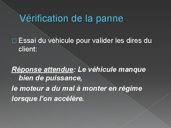 Vérification de la panne � Essai du véhicule pour valider les dires du client: Vérification de la panne � Essai du véhicule pour valider les dires du client: