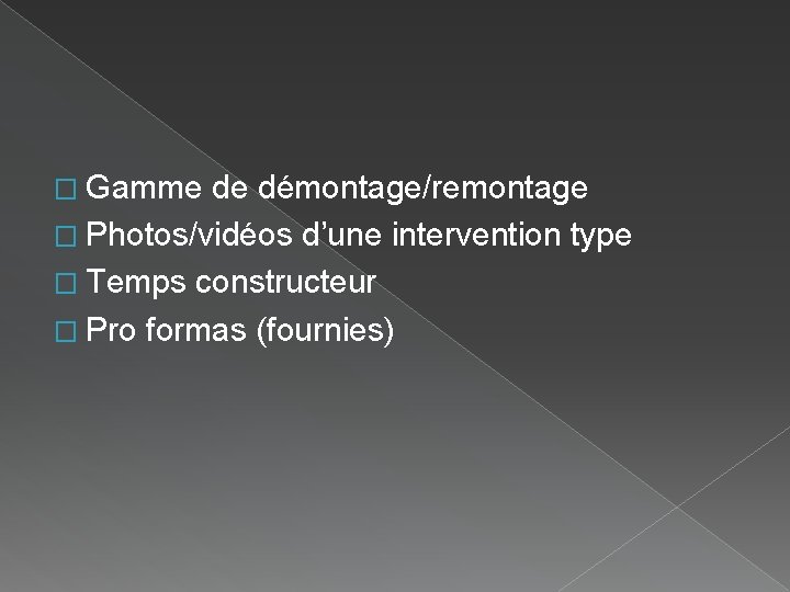 � Gamme de démontage/remontage � Photos/vidéos d’une intervention type � Temps constructeur � Pro � Gamme de démontage/remontage � Photos/vidéos d’une intervention type � Temps constructeur � Pro