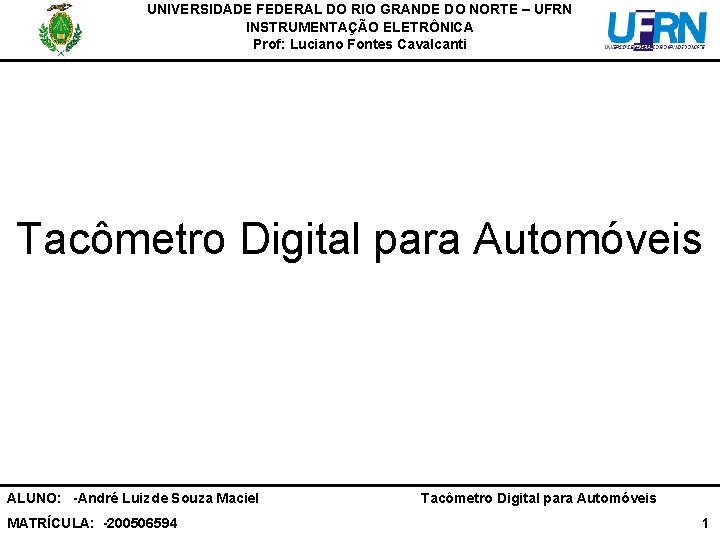 UNIVERSIDADE FEDERAL DO RIO GRANDE DO NORTE – UFRN INSTRUMENTAÇÃO ELETRÔNICA Prof: Luciano Fontes