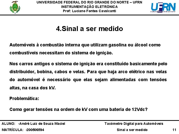 UNIVERSIDADE FEDERAL DO RIO GRANDE DO NORTE – UFRN INSTRUMENTAÇÃO ELETRÔNICA Prof: Luciano Fontes