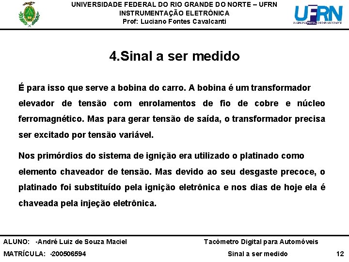 UNIVERSIDADE FEDERAL DO RIO GRANDE DO NORTE – UFRN INSTRUMENTAÇÃO ELETRÔNICA Prof: Luciano Fontes