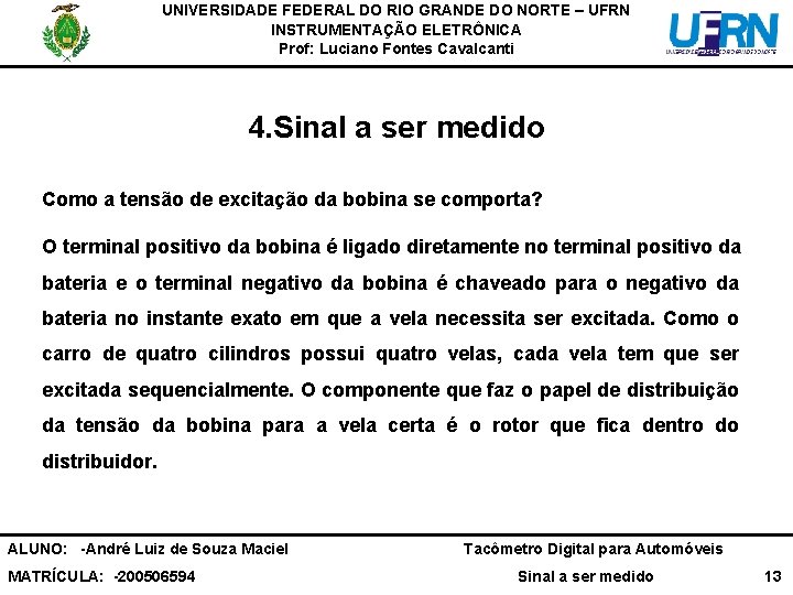 UNIVERSIDADE FEDERAL DO RIO GRANDE DO NORTE – UFRN INSTRUMENTAÇÃO ELETRÔNICA Prof: Luciano Fontes