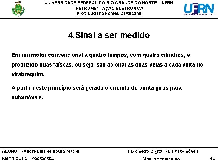 UNIVERSIDADE FEDERAL DO RIO GRANDE DO NORTE – UFRN INSTRUMENTAÇÃO ELETRÔNICA Prof: Luciano Fontes