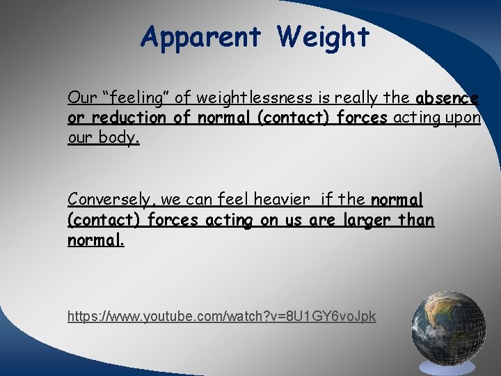 Apparent Weight Our “feeling” of weightlessness is really the absence or reduction of normal