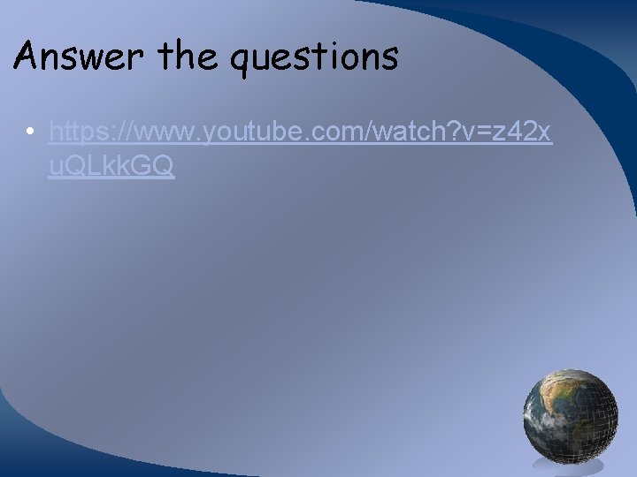 Answer the questions • https: //www. youtube. com/watch? v=z 42 x u. QLkk. GQ