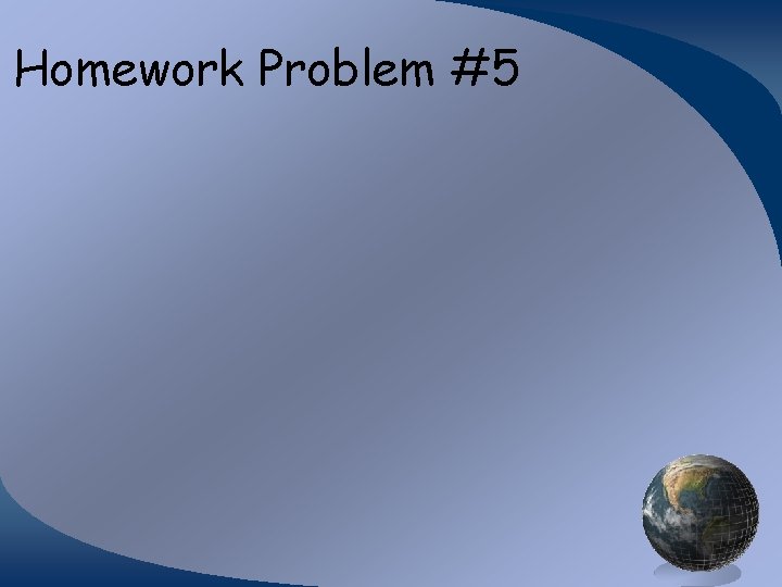 Homework Problem #5 