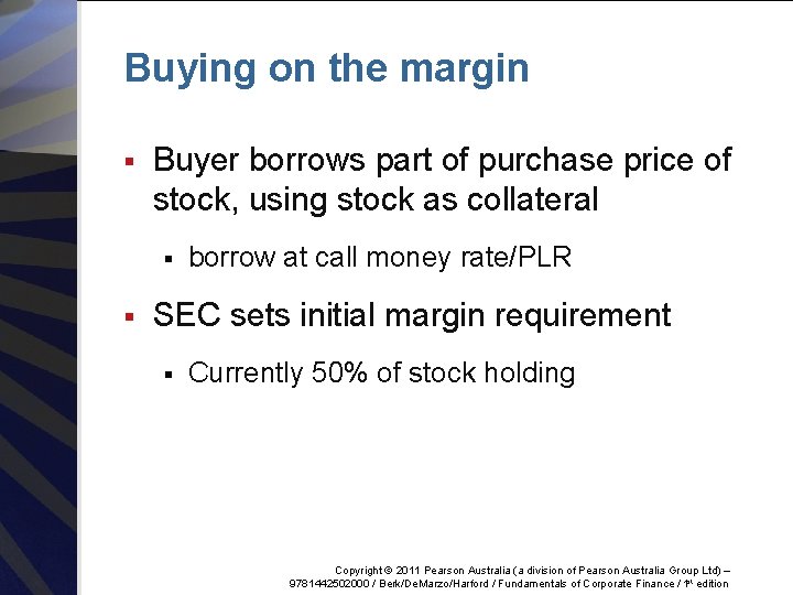 Buying on the margin § Buyer borrows part of purchase price of stock, using