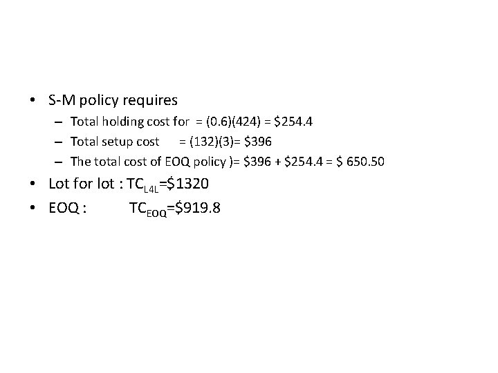 • S-M policy requires – Total holding cost for = (0. 6)(424) = • S-M policy requires – Total holding cost for = (0. 6)(424) =