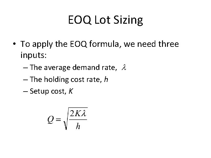 EOQ Lot Sizing • To apply the EOQ formula, we need three inputs: – EOQ Lot Sizing • To apply the EOQ formula, we need three inputs: –