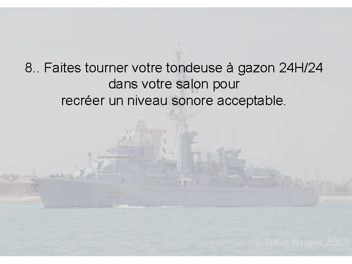 8. . Faites tourner votre tondeuse à gazon 24 H/24 dans votre salon pour