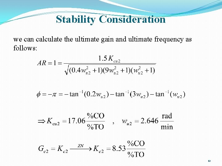 Stability Consideration we can calculate the ultimate gain and ultimate frequency as follows: 12 Stability Consideration we can calculate the ultimate gain and ultimate frequency as follows: 12