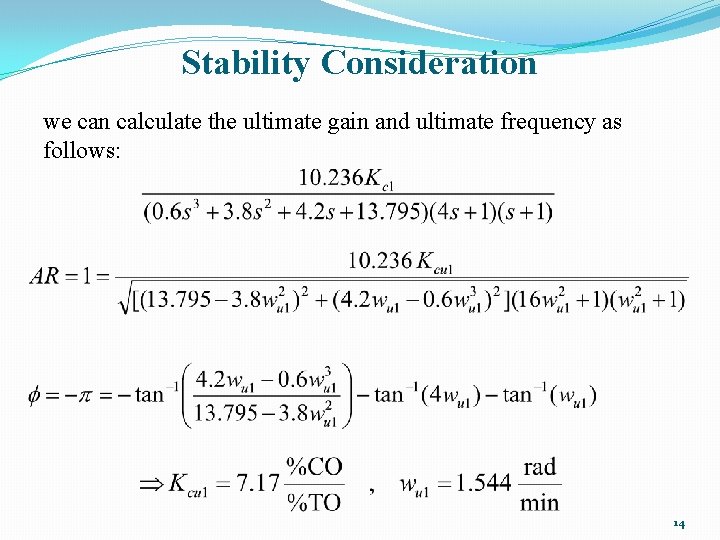 Stability Consideration we can calculate the ultimate gain and ultimate frequency as follows: 14 Stability Consideration we can calculate the ultimate gain and ultimate frequency as follows: 14