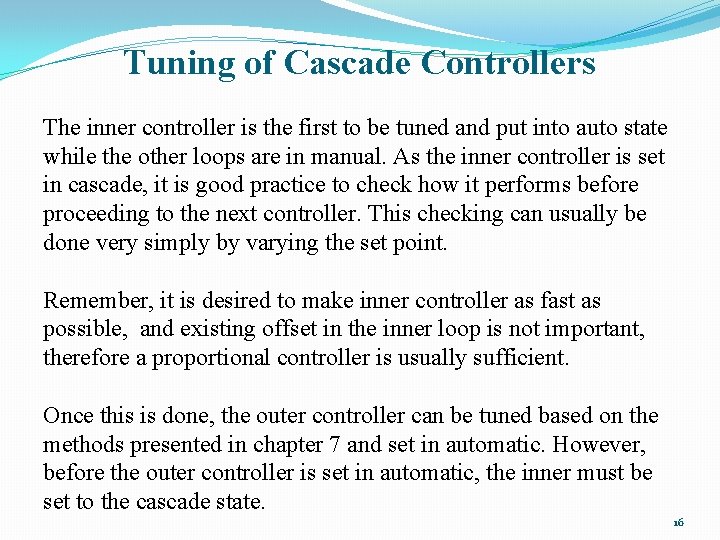 Tuning of Cascade Controllers The inner controller is the first to be tuned and Tuning of Cascade Controllers The inner controller is the first to be tuned and