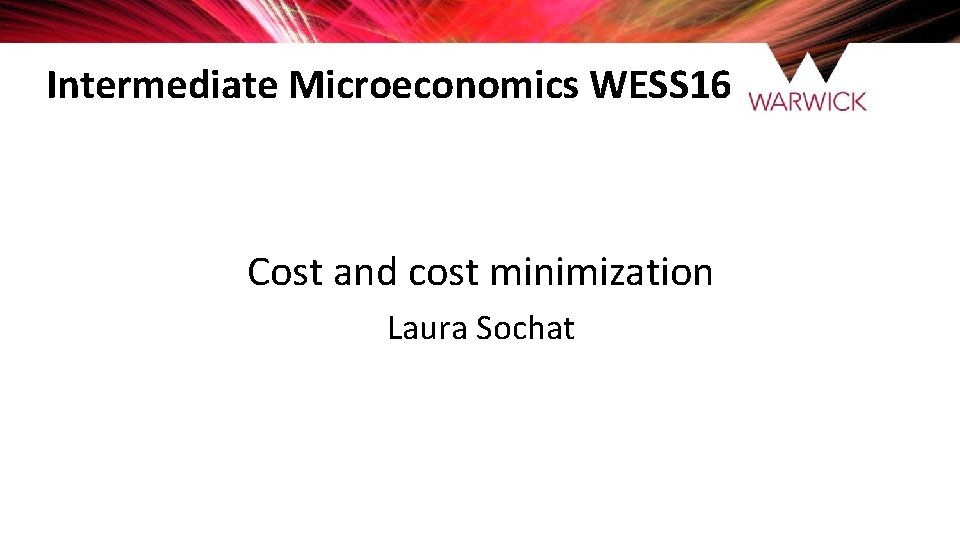 Intermediate Microeconomics WESS 16 Cost and cost minimization Laura Sochat 