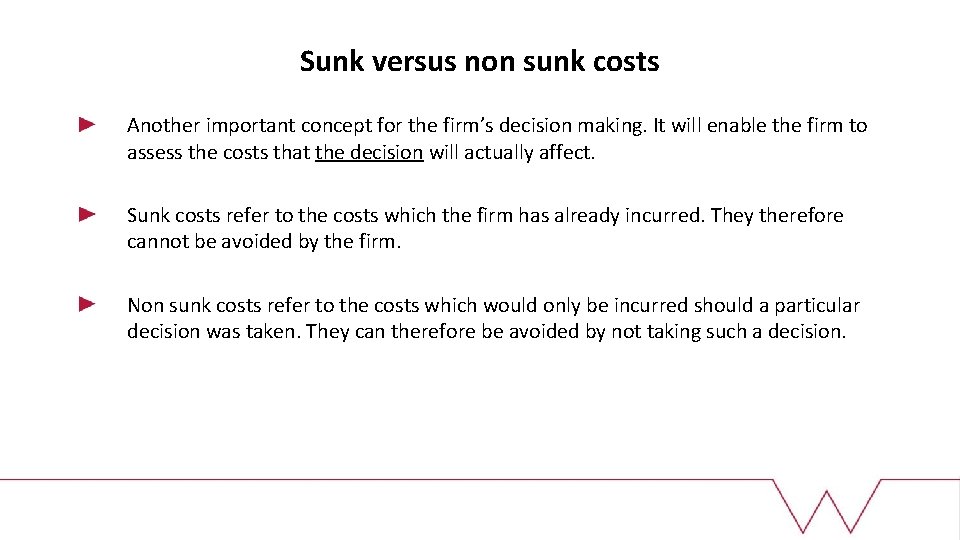 Sunk versus non sunk costs Another important concept for the firm’s decision making. It